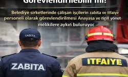 Şirket işçileri zabıta ve itfaiye eri olabilir mi?