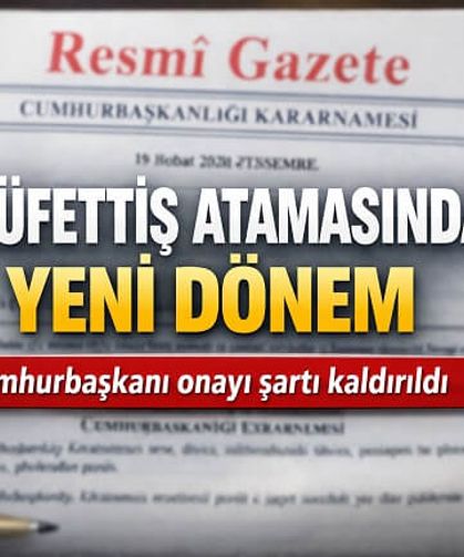 Müfettiş atamalarında cumhurbaşkanı onayı kalktı