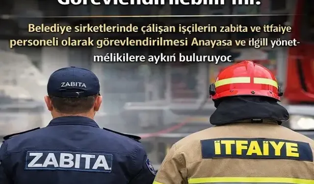 Şirket işçileri zabıta ve itfaiye eri olabilir mi?