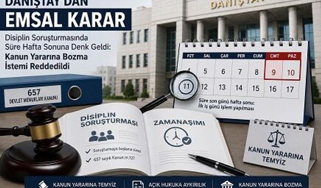 Disiplin soruşturmasında son gün hafta sonuna gelirse